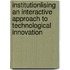 Institutionlising an interactive approach to technological innovation