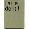j'ai le dorit ! door L. van de Cruys