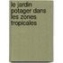 Le jardin potager dans les zones tropicales