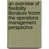 An overview of flexibility literature fronm the operations management perspective