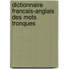 Dictionnaire Francais-Anglais Des Mots Tronques by Fabrice Antoine