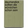 Daumendick sollten die Würstchen schon sein by J. van Werven