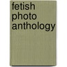 Fetish photo anthology door J. Boedt