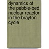 Dynamics of the pebble-bed nuclear reactor in the Brayton cycle by E.C. Verkerk