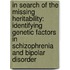In search of the missing heritability: Identifying genetic factors in schizophrenia and bipolar disorder