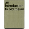 An Introduction to Old Frisian door R.H. Bremmer