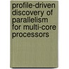 Profile-driven discovery of parallelism for multi-core processors door Sean Rul