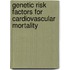Genetic risk factors for cardiovascular mortality