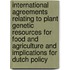 International agreements relating to plant genetic resources for food and agriculture and implications for Dutch policy