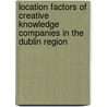 Location factors of creative knowledge companies in the Dublin Region by E. Murphy