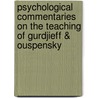 Psychological Commentaries on the Teaching of Gurdjieff & Ouspensky by M. Nicoll