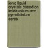 Ionic Liquid Crystals Based on Imidazolium and Pyrrolidinium Cores