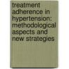 Treatment adherence in hypertension: methodological aspects and new strategies by Hein van Onzenoort