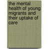 The mental health of young migrants and their uptake of care door S.J.W. Kunst