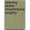 Tailoring Stress Incontinence Surgery door M. Houwert