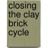 Closing the clay brick cycle by K. van Dijk