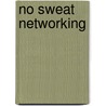 No Sweat Networking by S.L. Ward