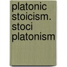 Platonic stoicism. Stoci platonism door C.M. Helmig