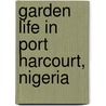 Garden life in Port Harcourt, Nigeria door D. Motshagen