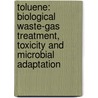 Toluene: biological waste-gas treatment, toxicity and microbial adaptation by F.J. Weber