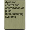 Dynamic control and optimization of push manufacturing systems by D. Soto Carril