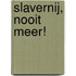 Slavernij, nooit meer!