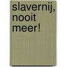 Slavernij, nooit meer! by Margo Morrison
