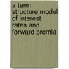 A term structure model of interest rates and forward premia door W.H. Daal