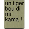 Un tiger bou di mi kama ! door L. Dijkzeul