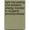 Light-harvesting and exitation energy transfer in oxygenic photosynthesis door F.J. Kleima