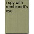 I spy with rembrandt's eye