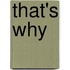 That's Why