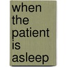 When the patient is asleep door H.J. Blussé van Oud-Alblas