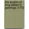 The Auction of King William"s Paintings (1713) door K. Jonckheere