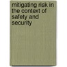 Mitigating Risk in the Context of Safety and Security door R.V. de Mulder