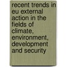Recent Trends In Eu External Action In The Fields Of Climate, Environment, Development And Security door Ronald A. Kingham