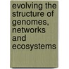 Evolving the structure of genomes, networks and ecosystems by A.B.M. Crombach