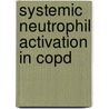 Systemic Neutrophil Activation In Copd door E.H.J. Nijhuis