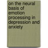 On the neural basis of emotion processing in depression and anxiety door L.R. Demenescu