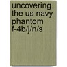 Uncovering The Us Navy Phantom F-4b/j/n/s by D. Coremans