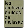 Les archives brulees de Moissac door R.M. de la Haye