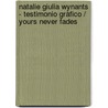 Natalie Giulia Wynants - testimonio gràfico / yours never fades door Natalie Wynants