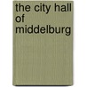The City Hall of Middelburg door Peter Sijnke