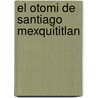 El otomi de Santiago Mexquititlan by E. Hekking