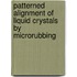 Patterned alignment of liquid crystals by microrubbing