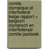 Comite Olympique et Interfederal Belge Rapport = Belgisch Olympisch en Interfederaal Comite Jaarboek door G. De Bondt