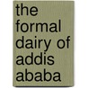The formal dairy of Addis Ababa by O. van der Valk