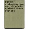 Stedelijke symbiose met een open einde / urban symbiosis with an open end by Robert-Jan de Kort