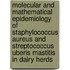 Molecular and mathematical epidemiology of staphylococcus aureus and streptococcus uberis mastitis in dairy herds