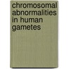 Chromosomal abnormalities in human gametes by E. Martini